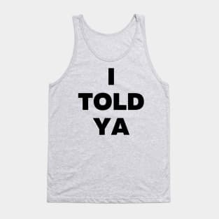 I TOLD YA Tank Top